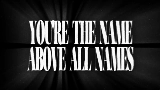 Videominiatuur THE NAME ABOVE ALL NAMES