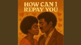 Videominiatuur How Can I Repay You