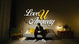 Videominiatuur LOVE U ANYWAY