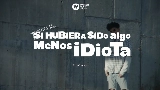 Videominiatuur Si hubiera sido algo menos idiota