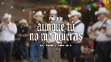 Videominiatuur Aunque Tú No Me Quieras (En Vivo)